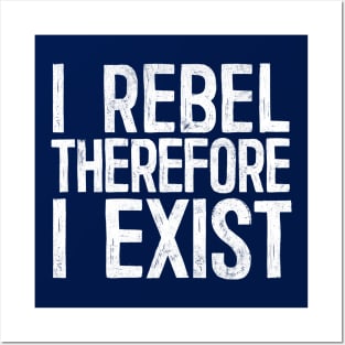 I Rebel Therefore I Exist Posters and Art